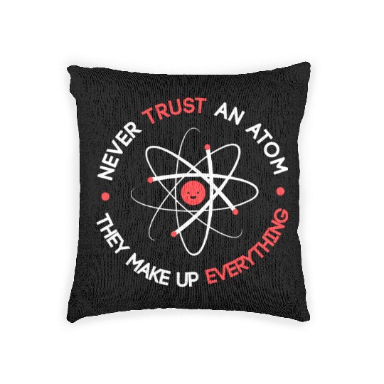 Funny Never Trust an Atom They Make up Everything Woven Pillows
