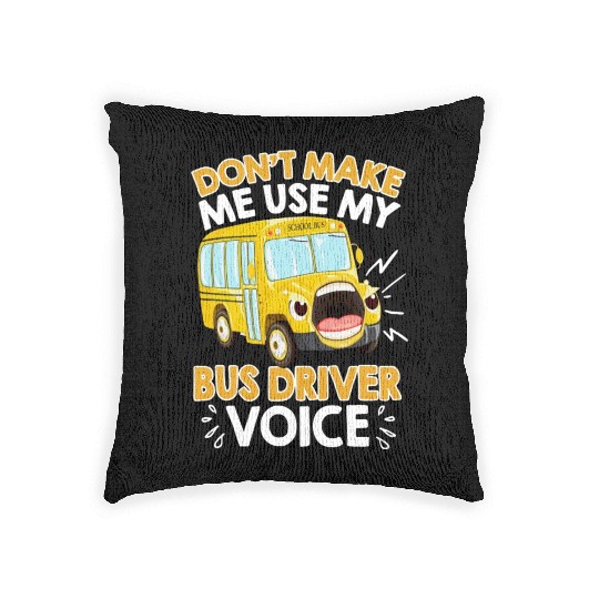 Do Not Make Me Use My Bus Driver Voice Woven Pillows