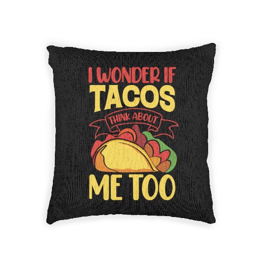 I Wonder If Tacos Thinking About Me Too Woven Pillows
