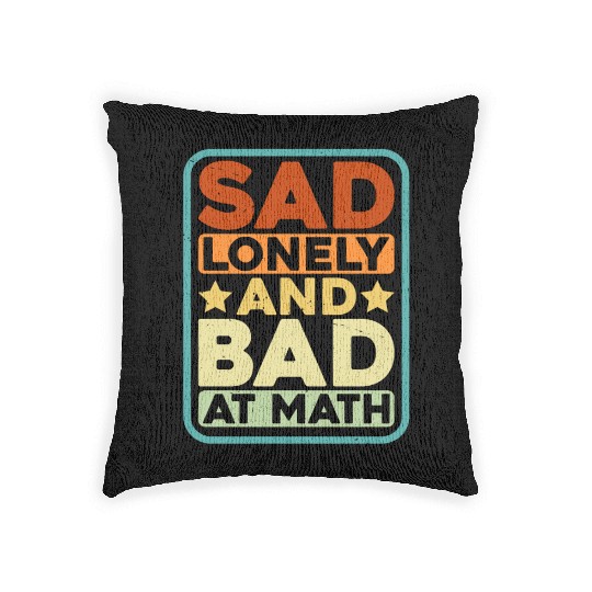 Sad Lonely And Bad At Math Woven Pillows