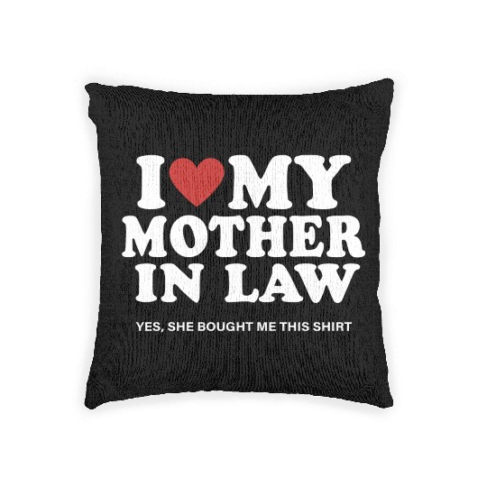 I Love My Mother In Law yes She Bought Me This Woven Pillows