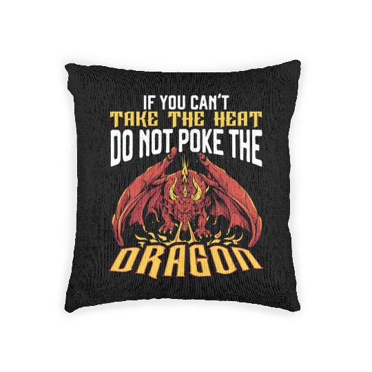 If You Can't Take The Heat Do Not Poke The Dragon Woven Pillows