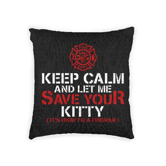 Keep Calm Let Me Save Your Kitty Firefighter Woven Pillows