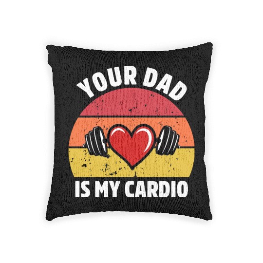 Your Dad Is My Cardio Woven Pillows