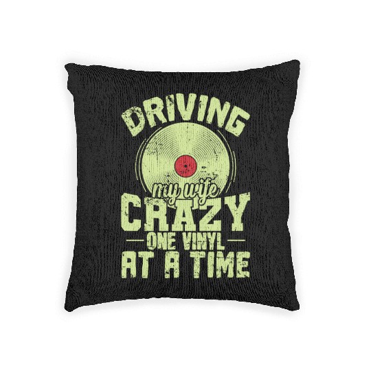 Driving my Wife Crazy one Vinyl at a Time Woven Pillows