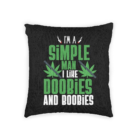 I'm A Simple Man I Like Doobies And Boobies Woven Pillows