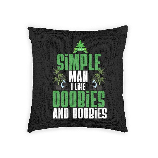 I'm A Simple Man I Like Doobies And Boobies Weed Woven Pillows