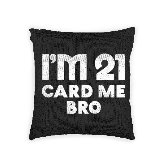 I'm 21 Card Me Bro Birthday Funny 21st Birthday 21 Woven Pillows