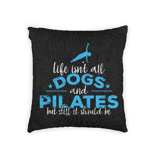 Life isn't all Dogs and Pilates Powerhouse Woven Pillows