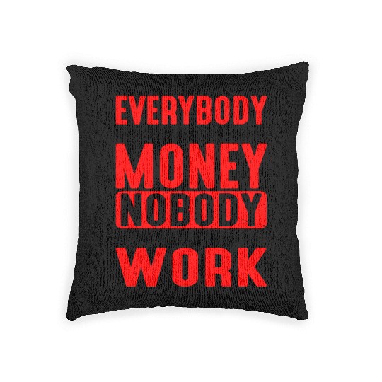 Everybody Wants The Money Nobody Wants The Work 5 Woven Pillows