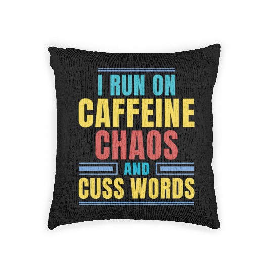 I RUN ON CAFFEINE CHAOS AND CUSS WORDS Woven Pillows