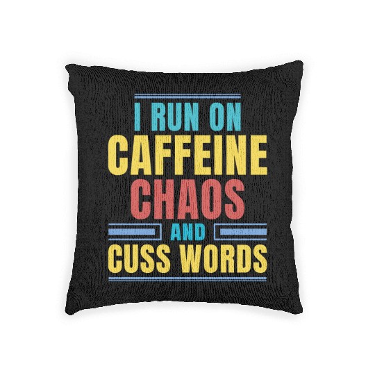 I RUN ON CAFFEINE CHAOS AND CUSS WORDS Woven Pillows