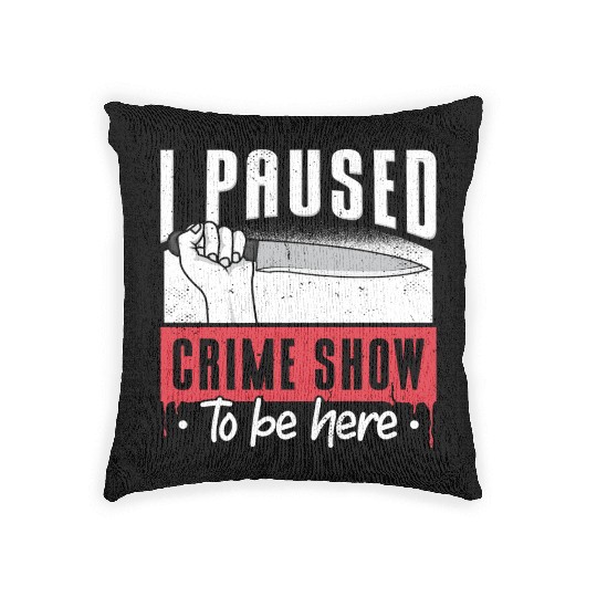 I Paused My Crime Show To Be Here Woven Pillows