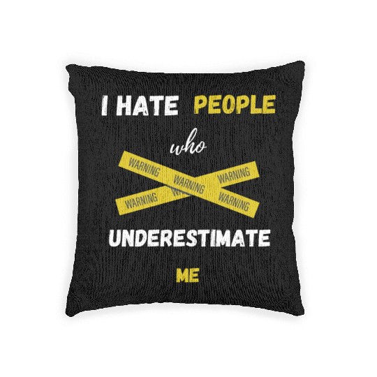 I hate people who underestimate me Woven Pillows