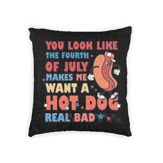 You Look Like The Fourth Of July Makes Me Want Woven Pillows