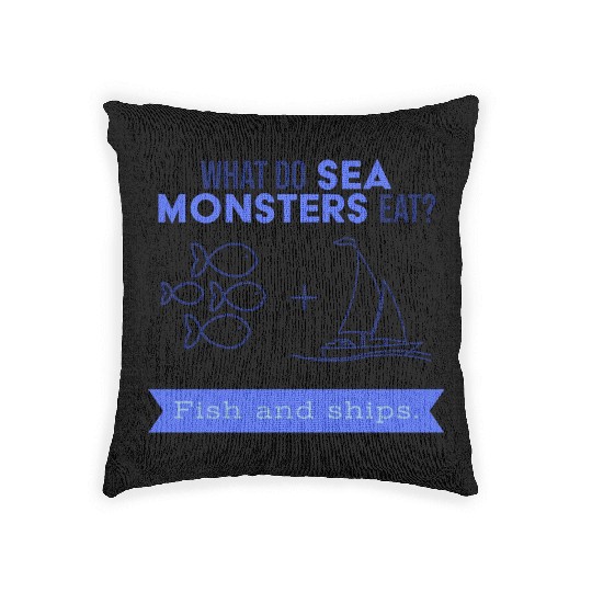 What do sea monsters eat? Fish and ships. Woven Pillows