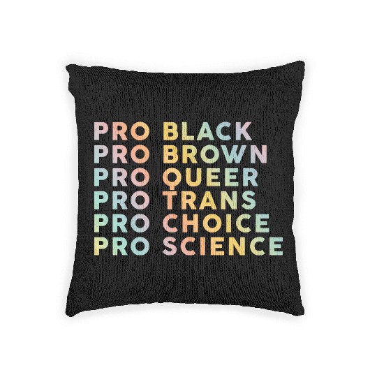 Pro Black, Brown, Queer, Trans, Choice, Science Woven Pillows