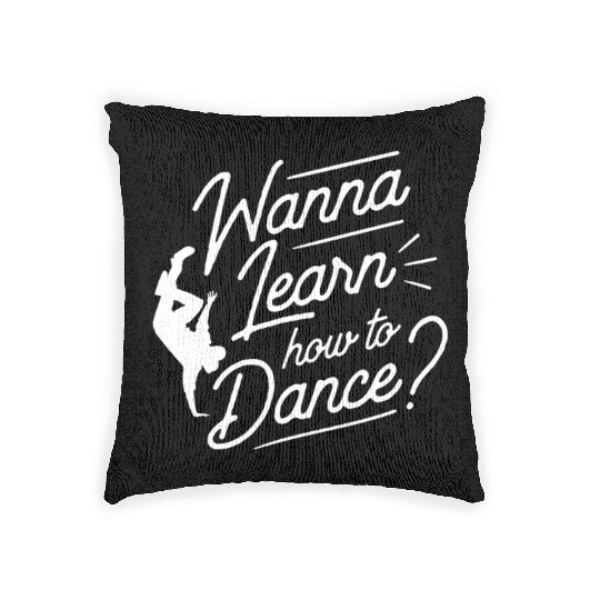 Wanna Learn How To Dance Dance Teacher Dancing Woven Pillows