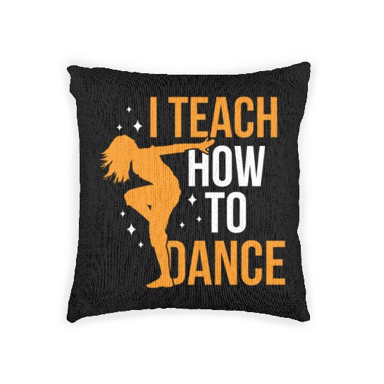 I Teach How To Dance Dance Teacher Dancer Dancing Woven Pillows