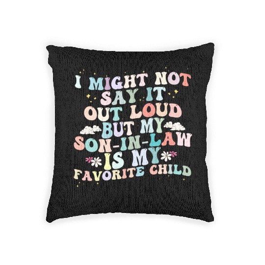 I Might Say It Out Loud Son In Law Is My Favorite Woven Pillows