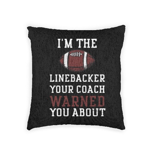 I'm The Linebacker Your Coach Wa... Woven Pillows