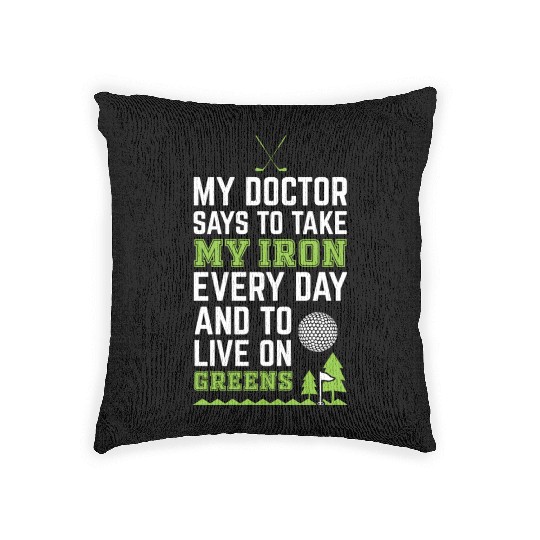 My Doctor Told Me Take Iron Everyday To Live On Woven Pillows