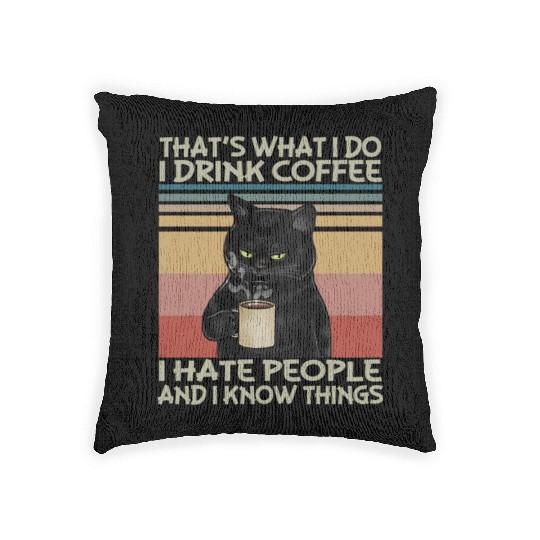 That s What I do I drink coffee I hate people and Woven Pillows