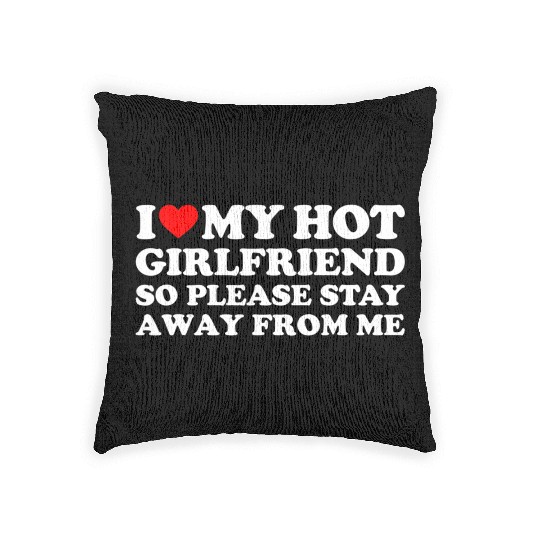 I Love My Girlfriend I Love My Hot Girlfriend Woven Pillows