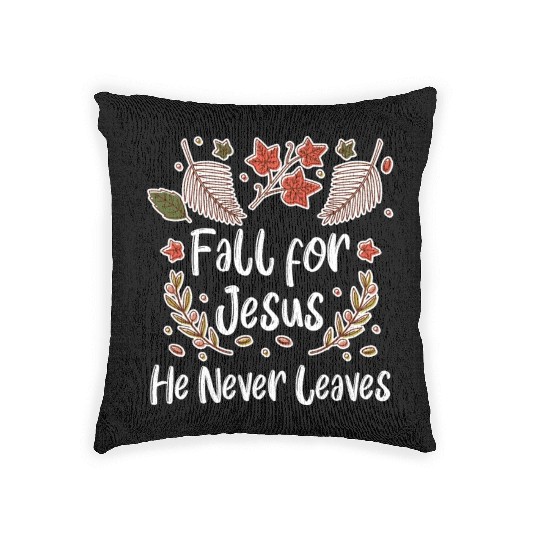 Fall For Jesus, He Never Leaves Woven Pillows