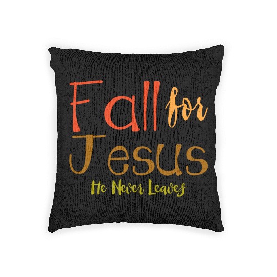 Fall For Jesus, He Never Leaves 4 Woven Pillows