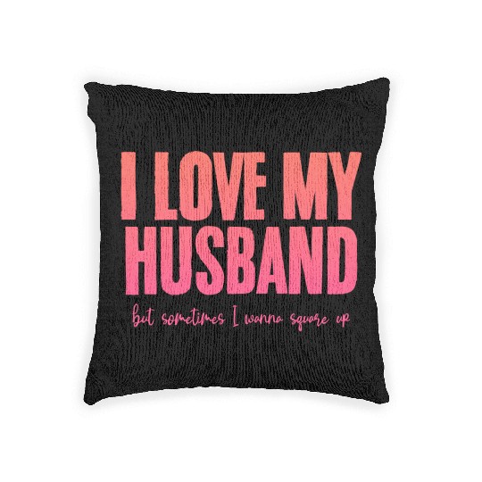 I Love My Husband But Sometimes I Wanna Square Up2 Woven Pillows