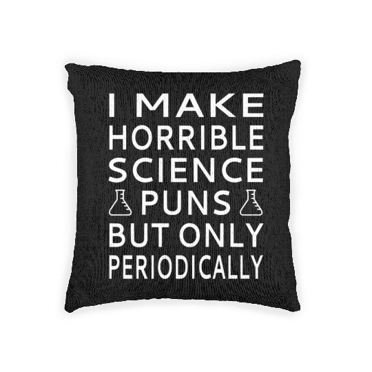I Make Horrible Science Puns But Only Periodicalll Woven Pillows