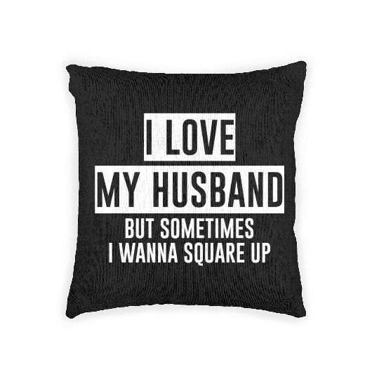 I Love My Husband But Sometimes I Wanna Square Up4 Woven Pillows