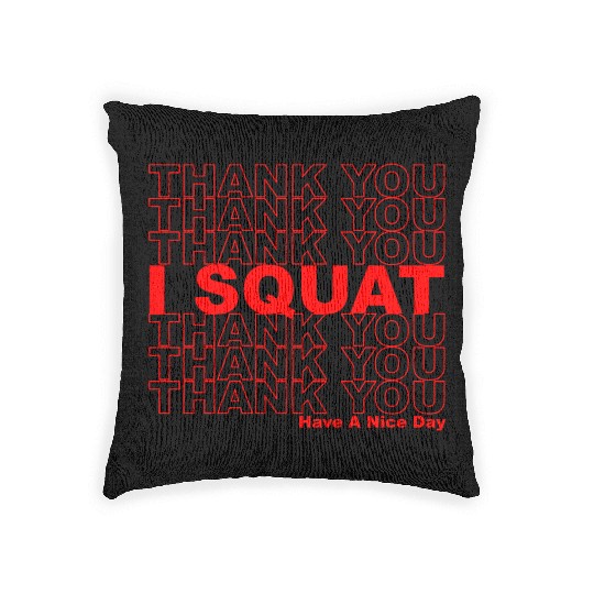 Thank You I Squat Have A Nice Day Woven Pillows