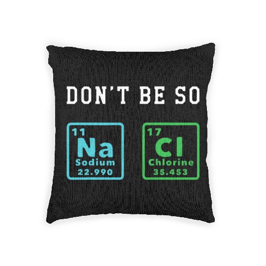Dont Be So Salty Funny Chemistry Enthusiast Chemis Woven Pillows