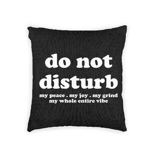 Do Not Disturb My Peace My Joy Woven Pillows