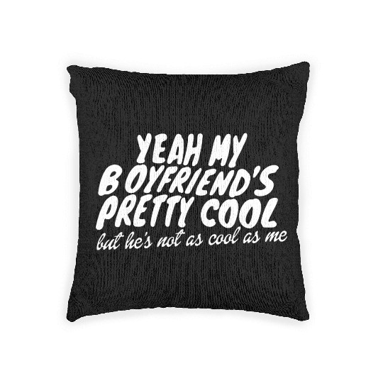 Yeah My Boyfriends Pretty Cool Woven Pillows