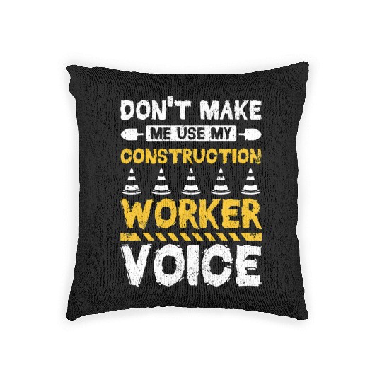 Dont make me use my construction worker voice Woven Pillows
