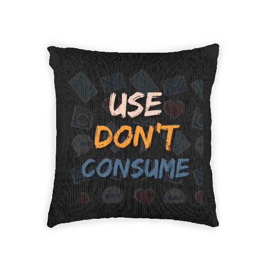 Use Don't Consume - Planet Friendly Graphic Design Woven Pillows