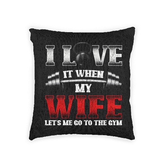 I Love It When My Wife Lets Me Go To The Gym Woven Pillows