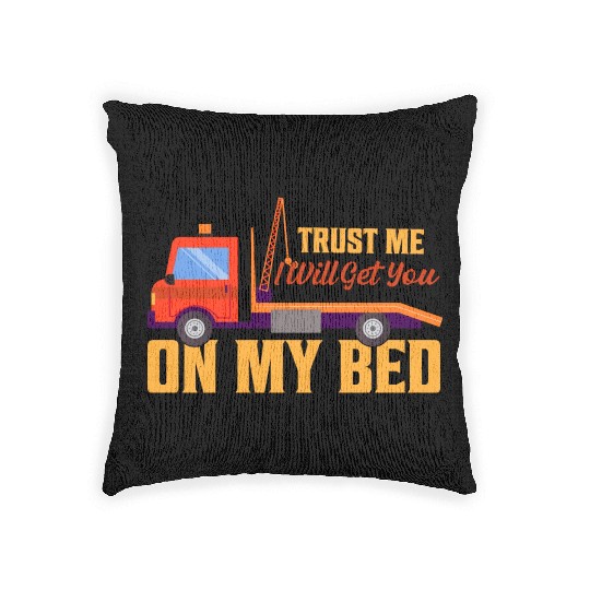 Trust Me I Will Get You On My Bed Tow Truck Driver Woven Pillows