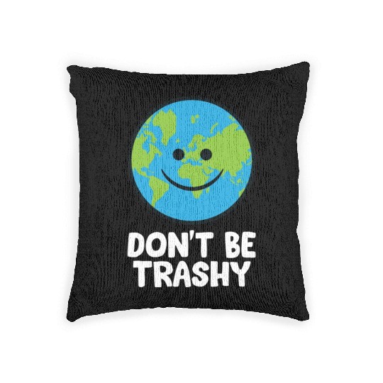 Dont Be Trashy Save The Planet Nature Earth Woven Pillows