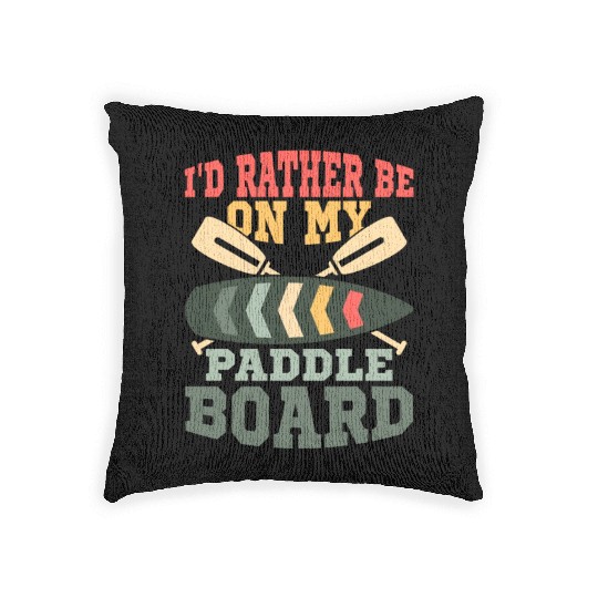 I'd Rather Be On My Paddle Board Stand Up Paddle B Woven Pillows