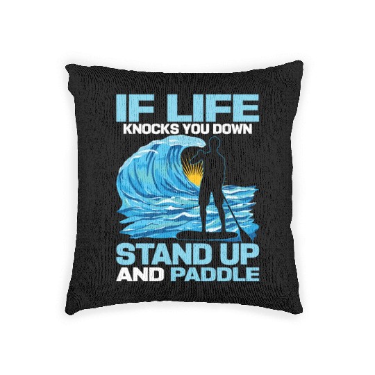 If Life Knocks You Down Stand Up And Paddle SUP Bo Woven Pillows