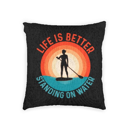Life Is Better Standing On Water Stand Up Paddle B Woven Pillows