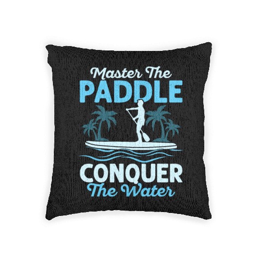 Master The Paddle, Conquer The Water. Stand Up Pad Woven Pillows
