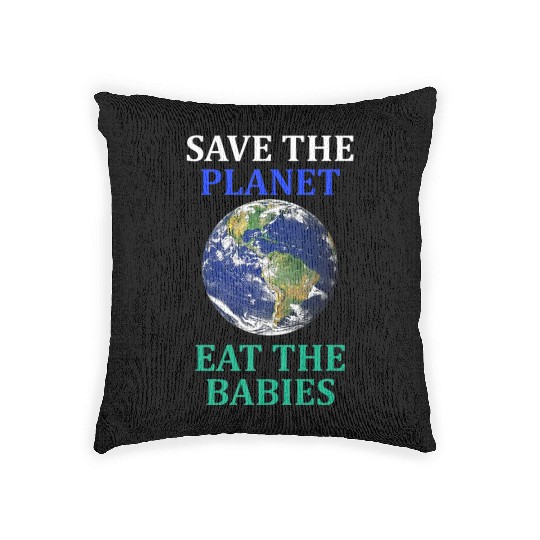 Save The Planet Eat The Babies Climate Change Woven Pillows