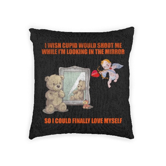 I Wish Cupid Would Shoot Me While I'm Looking In T Woven Pillows