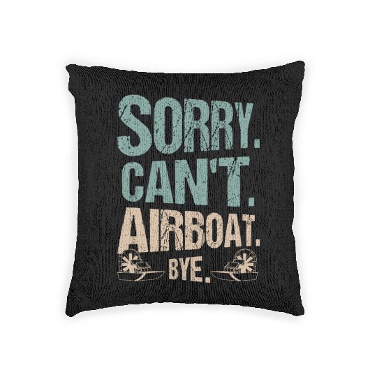 Sorry. Can't. Airboat. Bye. Propeller Swamp Hydrop Woven Pillows