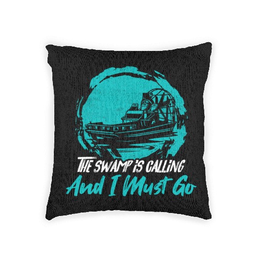 The Swamp Is Calling And I Must Go Airboating Airb Woven Pillows